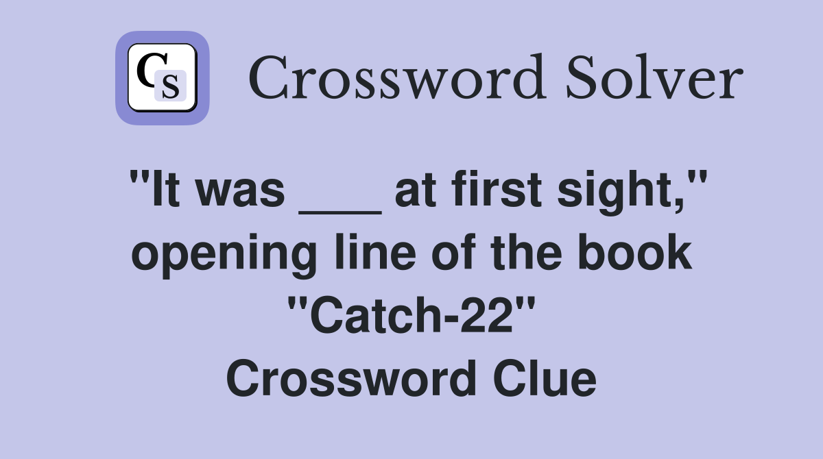 "It was ___ at first sight," opening line of the book "Catch22